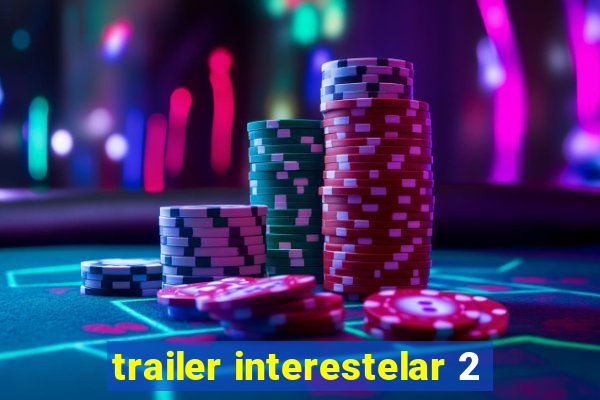 trailer interestelar 2